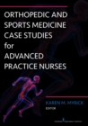 Orthopedic and Sports Medicine Case Studies for Advanced Practice Nurses - eBook