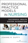 Professional Practice Models in Nursing : Successful Health System Implementation - eBook