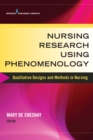 Nursing Research Using Phenomenology : Qualitative Designs and Methods in Nursing - eBook