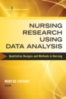 Nursing Research Using Data Analysis : Qualitative Designs and Methods in Nursing - eBook