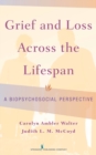 Grief and Loss Across the Lifespan : A Biopsychosocial Perspective - eBook