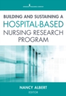 Building and Sustaining a Hospital-Based Nursing Research Program - eBook