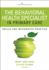 The Behavioral Health Specialist in Primary Care : Skills for Integrated Practice - eBook