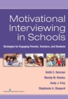 Motivational Interviewing in Schools : Strategies for Engaging Parents, Teachers, and Students - eBook