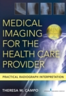 Medical Imaging for the Health Care Provider : Practical Radiograph Interpretation - eBook