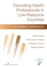 Educating Health Professionals in Low-Resource Countries : A Global Approach - eBook