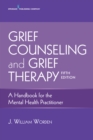Grief Counseling and Grief Therapy : A Handbook for the Mental Health Practitioner - eBook