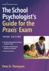 The School Psychologist's Guide for the Praxis Exam, Third Edition - eBook