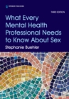 What Every Mental Health Professional Needs to Know About Sex, Third Edition - eBook