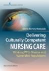 Delivering Culturally Competent Nursing Care : Working with Diverse and Vulnerable Populations - eBook