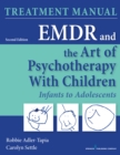 EMDR and the Art of Psychotherapy with Children : Infants to Adolescents Treatment Manual - eBook