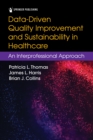 Data-Driven Quality Improvement and Sustainability in Health Care : An Interprofessional Approach - eBook