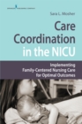 Care Coordination in the NICU : Implementing Family-Centered Nursing Care for Optimal Outcomes - eBook