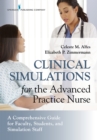 Clinical Simulations for the Advanced Practice Nurse : A Comprehensive Guide for Faculty, Students, and Simulation Staff - eBook