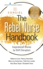 The Rebel Nurse Handbook : Inspirational Stories by Shift Disruptors - Book