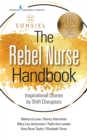 The Rebel Nurse Handbook : Inspirational Stories by Shift Disruptors - eBook