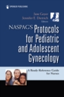 NASPAG's Protocols for Pediatric and Adolescent Gynecology : A Ready-Reference Guide for Nurses - eBook