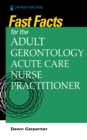 Fast Facts for the Adult-Gerontology Acute Care Nurse Practitioner - eBook