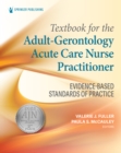 Textbook for the Adult-Gerontology Acute Care Nurse Practitioner : Evidence-Based Standards of Practice - eBook