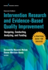 Intervention Research and Evidence-Based Quality Improvement, Second Edition : Designing, Conducting, Analyzing, and Funding - eBook