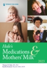 Hale's Medications & Mothers' Milk (TM) 2023 : A Manual of Lactational Pharmacology - Book