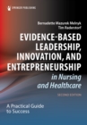 Evidence-Based Leadership, Innovation, and Entrepreneurship in Nursing and Healthcare : A Practical Guide for Success - eBook