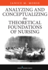 Analyzing and Conceptualizing the Theoretical Foundations of Nursing - eBook