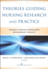 Theories Guiding Nursing Research and Practice : Making Nursing Knowledge Development Explicit - eBook