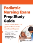 Pediatric Nursing Exam Prep Study Guide : Concise Review, PLUS 175 Questions Based on the Latest Exam Blueprint - eBook