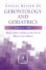 Annual Review of Gerontology and Geriatrics, Volume 41, 2021 : Black Older Adults in the Era of Black Lives Matter - eBook