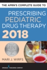The APRN's Complete Guide to Prescribing Pediatric Drug Therapy 2018 - eBook