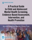 A Practical Guide to Child and Adolescent Mental Health Screening, Evidence-based Assessment, Intervention, and Health Promotion - eBook