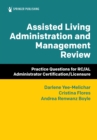 Assisted Living Administration and Management Review : Practice Questions for RC/AL Administrator Certification/Licensure - eBook