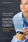 Empowerment Strategies for Nurses, Second Edition : Developing Resiliency in Practice - eBook