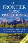 The Frontier Nurse Practitioner : A Conceptual Model for Remote-Rural Practice - eBook