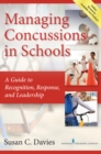 Managing Concussions in Schools : A Guide to Recognition, Response, and Leadership - eBook