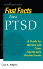 Fast Facts about PTSD : A Guide for Nurses and Other Health Care Professionals - eBook