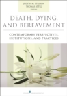 Death, Dying, and Bereavement : Contemporary Perspectives, Institutions, and Practices - eBook
