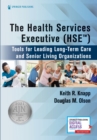 The Health Services Executive (HSE) : Tools for Leading Long-Term Care and Senior Living Organizations - Book