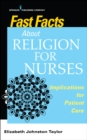 Fast Facts About Religion for Nurses : Implications for Patient Care - eBook