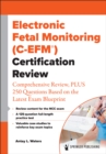 Electronic Fetal Monitoring (C-EFM(R)) Certification Review : Comprehensive Review, PLUS 250 Questions Based on the Latest Exam Blueprint - eBook