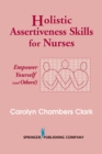 Holistic Assertiveness Skills for Nurses : Empower Yourself (and Others!) - eBook