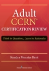 Adult CCRN Certification Review : Think in Questions, Learn by Rationale - eBook