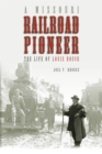 A Missouri Railroad Pioneer : The Life of Louis Houck - eBook