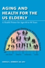 Aging and Health for the US Elderly : A Health Primer for Ages 60 to 90 Years - eBook