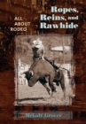 Ropes, Reins, and Rawhide : All About Rodeo - eBook