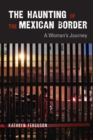 The Haunting of the Mexican Border : A Woman's Journey - eBook