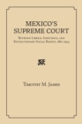 Mexico's Supreme Court : Between Liberal Individual and Revolutionary Social Rights, 1867-1934 - eBook