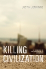 Killing Civilization : A Reassessment of Early Urbanism and Its Consequences - eBook