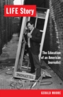 LIFE Story : The Education of an American Journalist - eBook